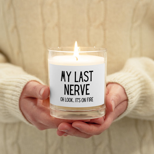 "My Last Nerve, Oh Look Is On Fire" Glass jar soy wax candle