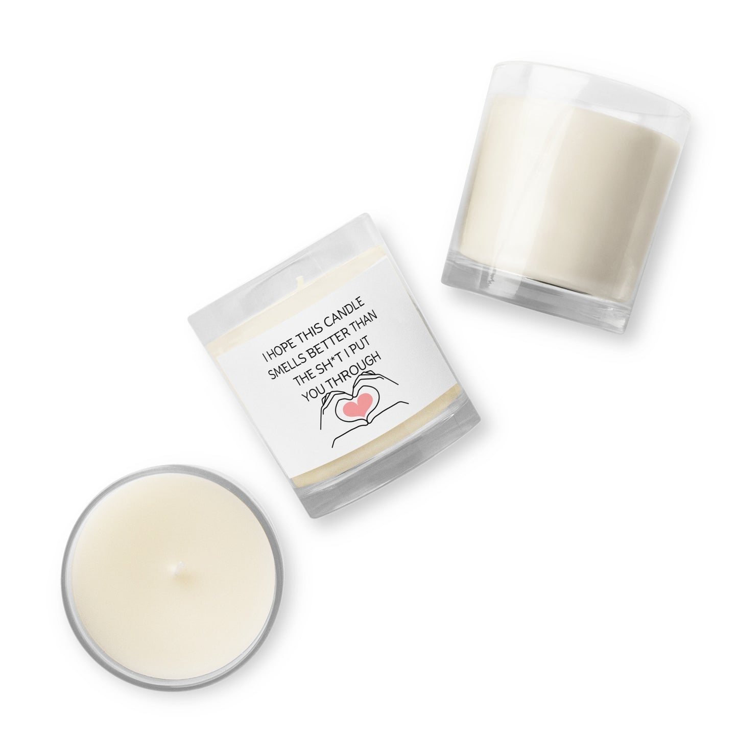 "I Hope This Candle Smells Better Than The Sh*t I Put You Through" Glass jar soy wax candle