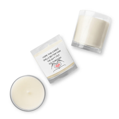 "I Hope This Candle Smells Better Than The Sh*t I Put You Through" Glass jar soy wax candle