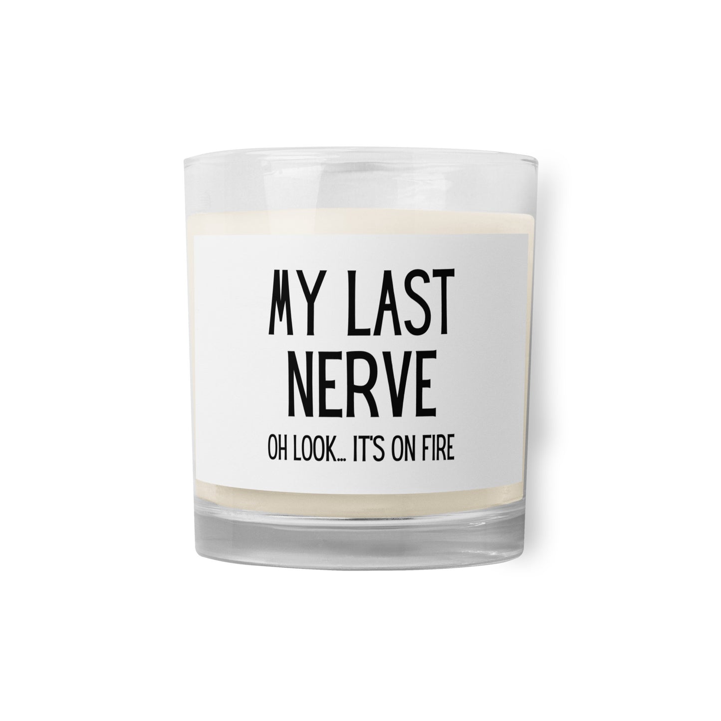 "My Last Nerve, Oh Look Is On Fire" Glass jar soy wax candle