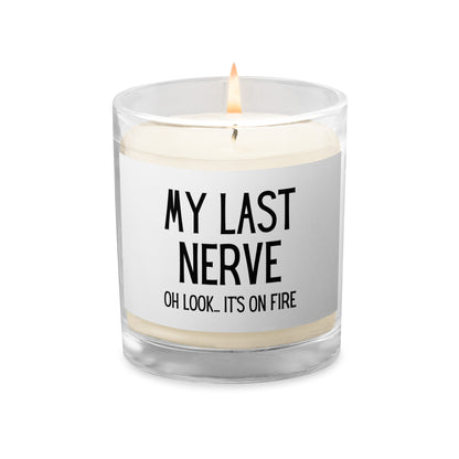 "My Last Nerve, Oh Look Is On Fire" Glass jar soy wax candle