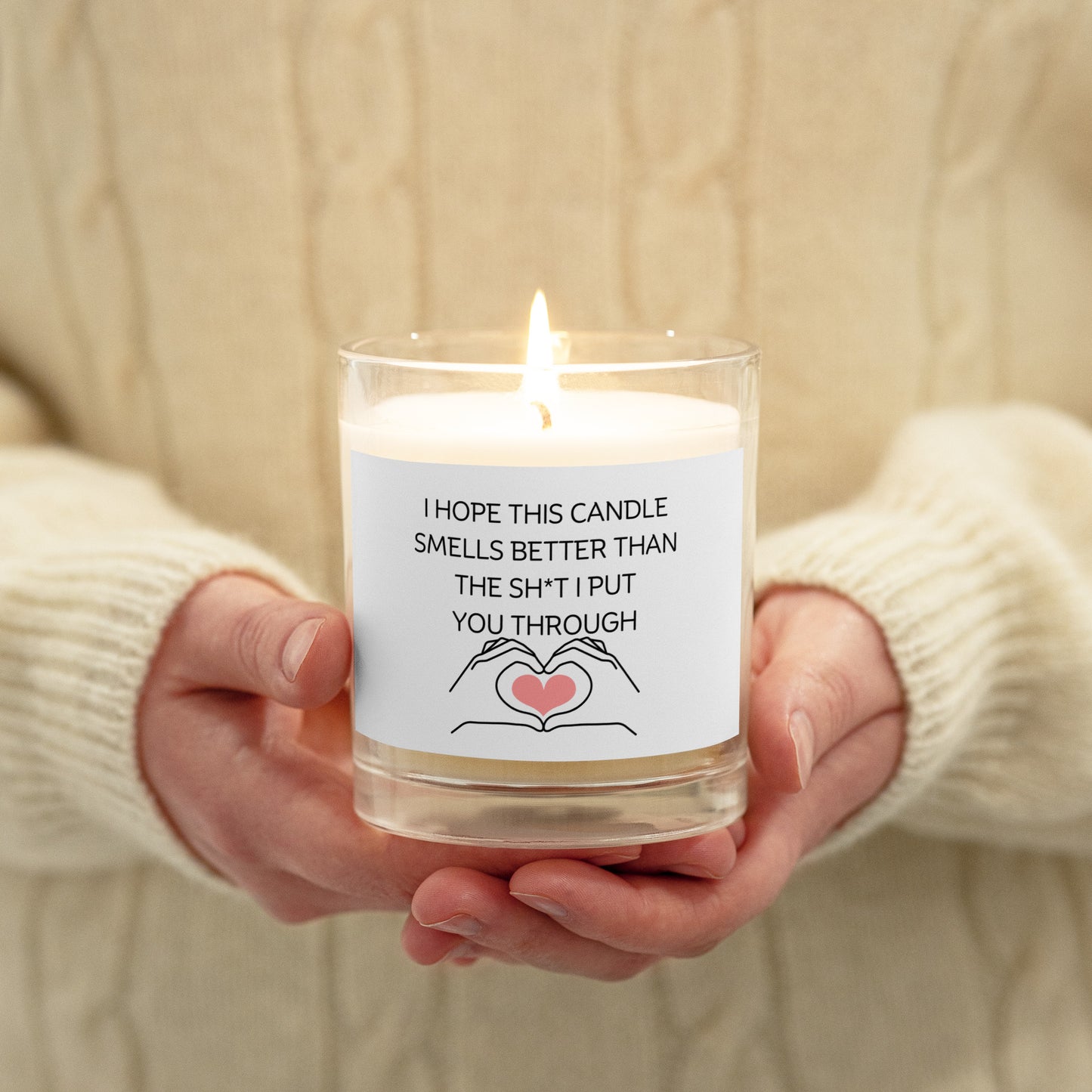 "I Hope This Candle Smells Better Than The Sh*t I Put You Through" Glass jar soy wax candle