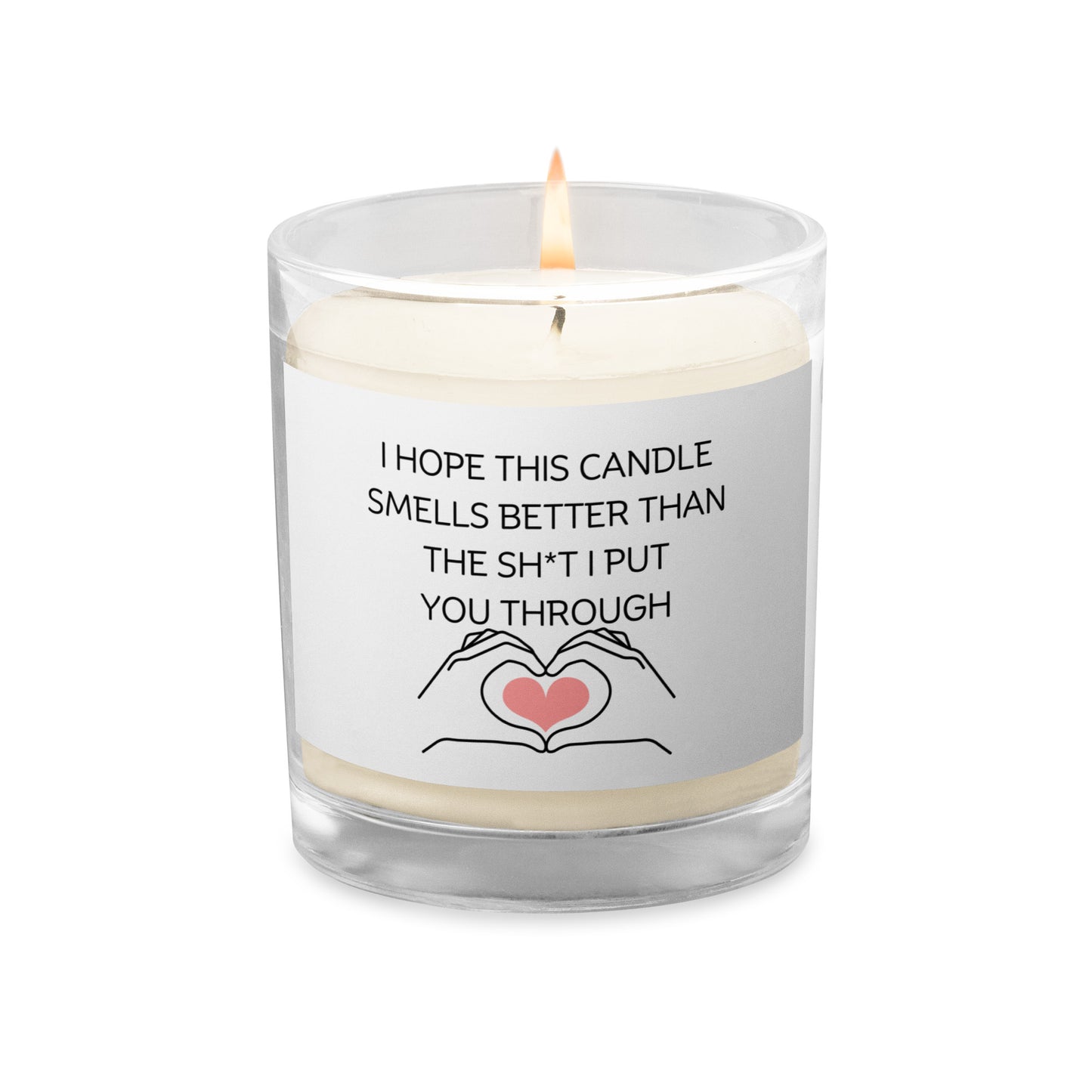 "I Hope This Candle Smells Better Than The Sh*t I Put You Through" Glass jar soy wax candle