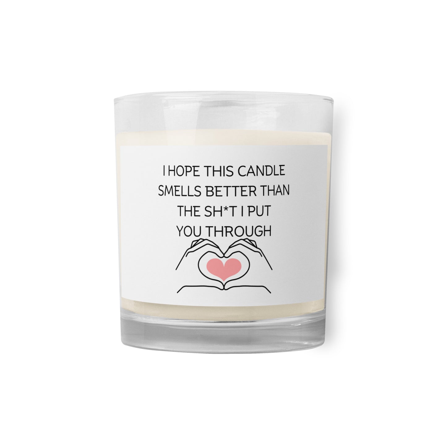 "I Hope This Candle Smells Better Than The Sh*t I Put You Through" Glass jar soy wax candle