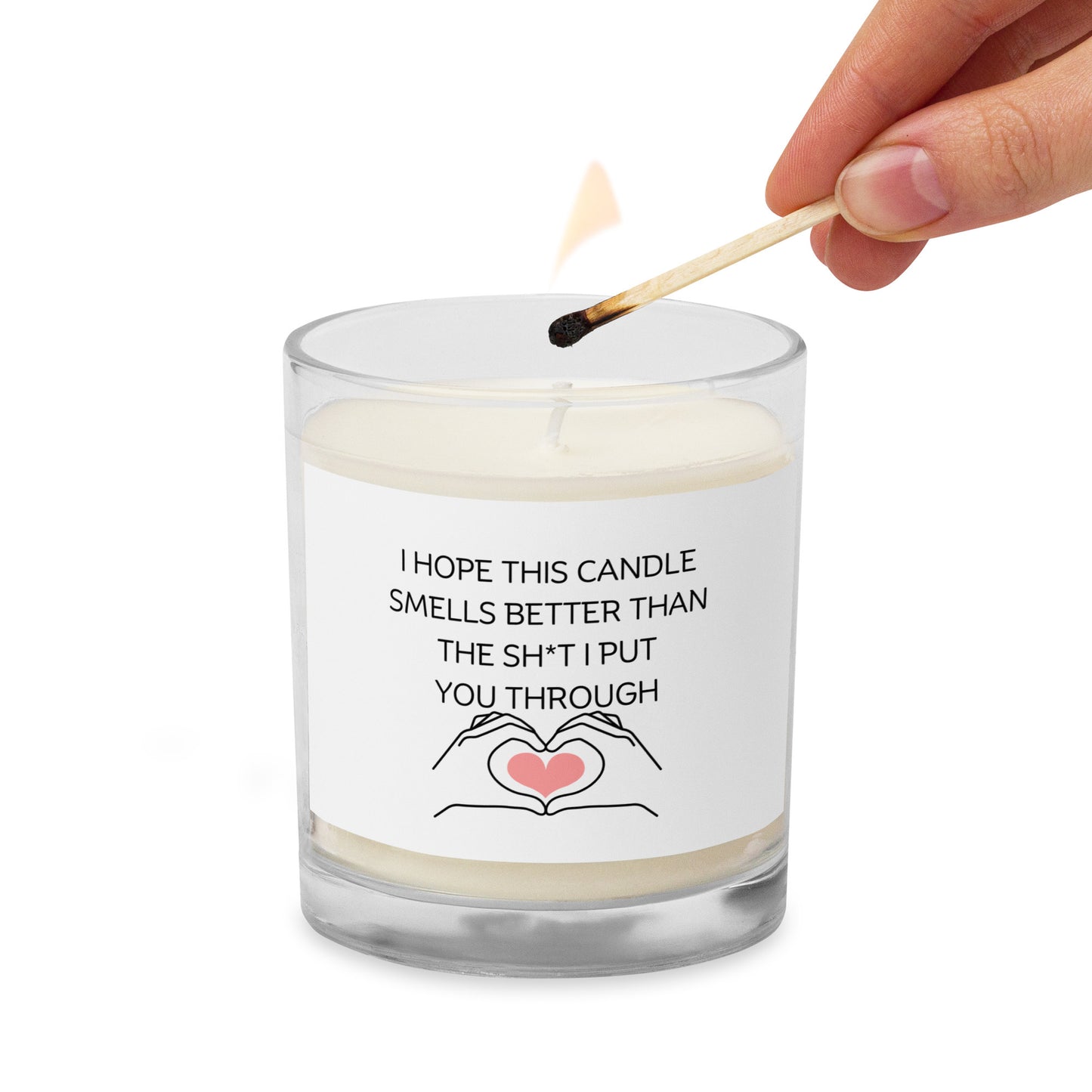 "I Hope This Candle Smells Better Than The Sh*t I Put You Through" Glass jar soy wax candle