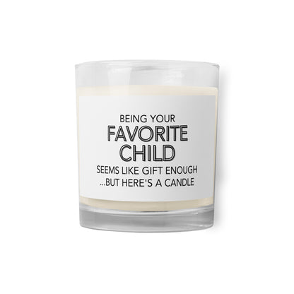 "Being Your Favorite Child Sems Like Gift Enough... But Here's A Candle" Glass jar soy wax candle