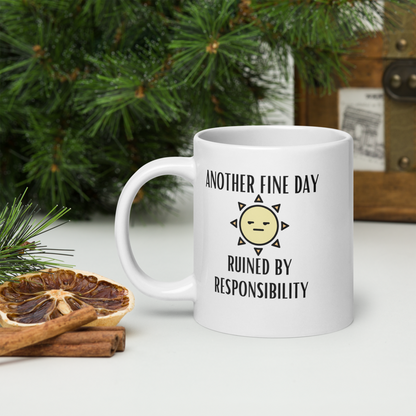 "Another Fine Day Ruined By Responsibility" White or Black glossy mug