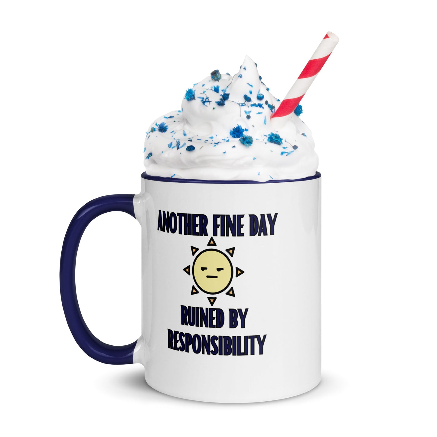 "Another Fine Day Ruined By Responsibility" Mug with Color Inside