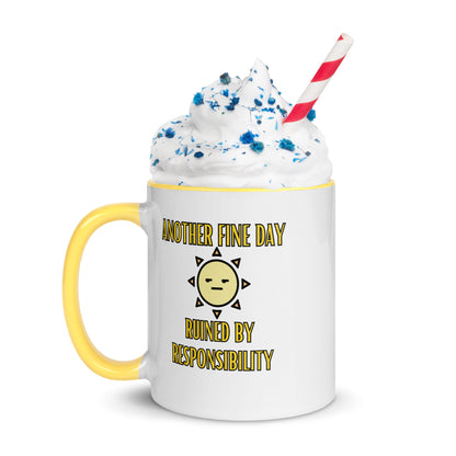 "Another Fine Day Ruined By Responsibility" Mug with Color Inside