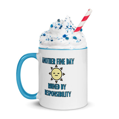 "Another Fine Day Ruined By Responsibility" Mug with Color Inside