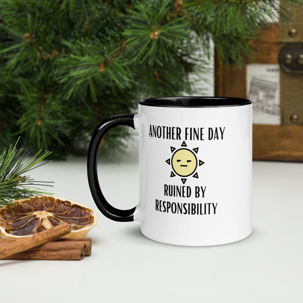 "Another Fine Day Ruined By Responsibility" Mug with Color Inside