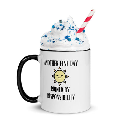 "Another Fine Day Ruined By Responsibility" Mug with Color Inside