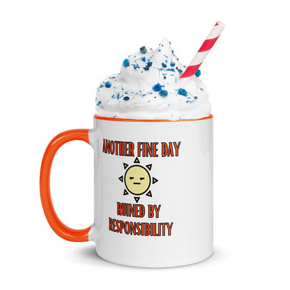 "Another Fine Day Ruined By Responsibility" Mug with Color Inside