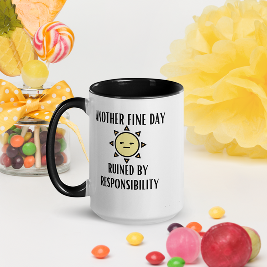 "Another Fine Day Ruined By Responsibility" Mug with Color Inside