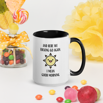 "And Here We Fucking Go Again. I Mean Good Morning" Mug with Color Inside