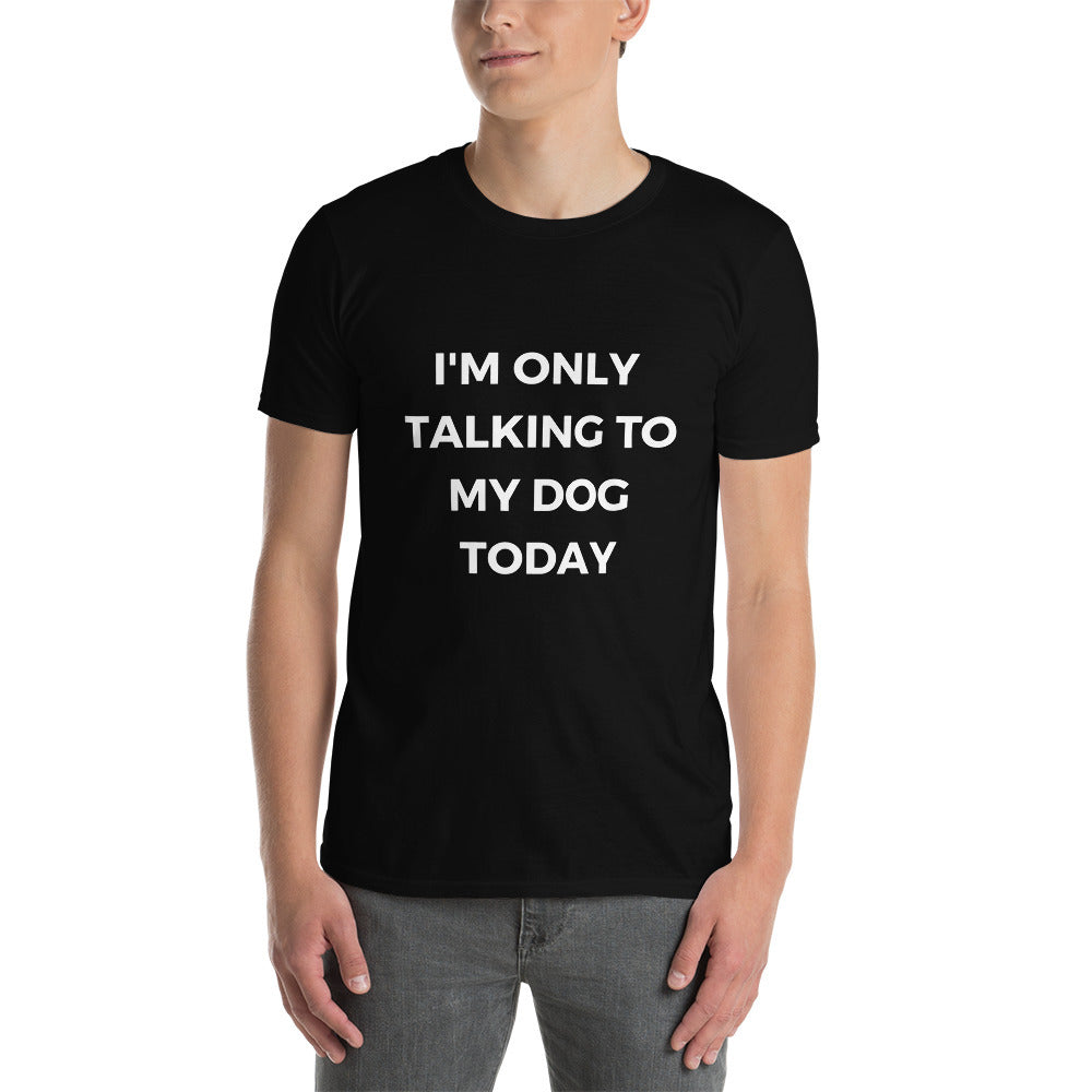 "I'm Only Talking To My Dog Today" Short-Sleeve Men's T-Shirt