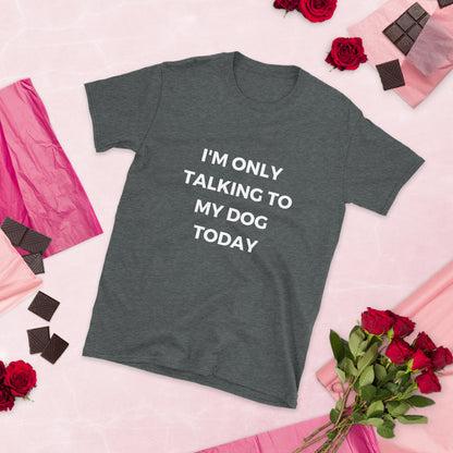 "I'm Only Talking To My Dog Today" Short-Sleeve Women's T-Shirt