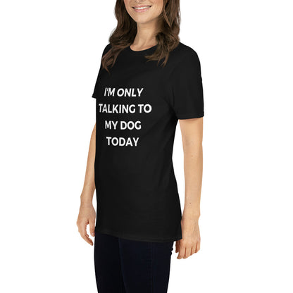 "I'm Only Talking To My Dog Today" Short-Sleeve Women's T-Shirt