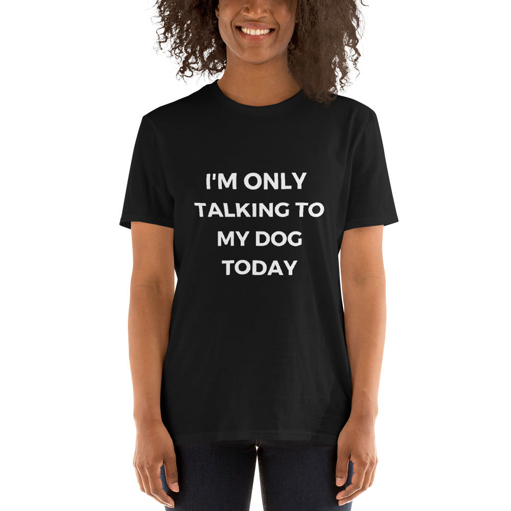 "I'm Only Talking To My Dog Today" Short-Sleeve Women's T-Shirt