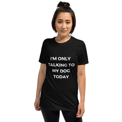 "I'm Only Talking To My Dog Today" Short-Sleeve Women's T-Shirt