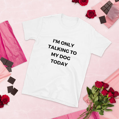 "I'm Only Talking To My Dog Today" Short-Sleeve Women's T-Shirt