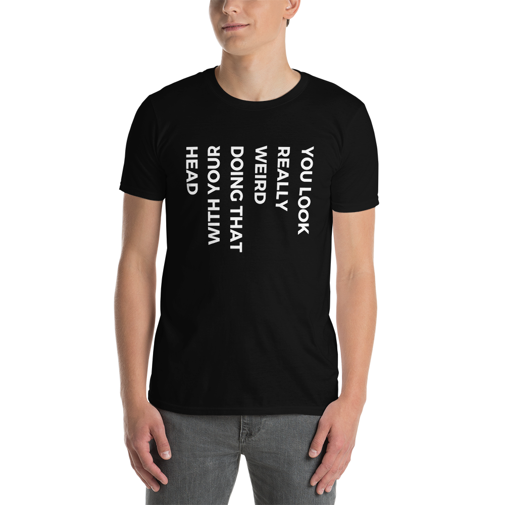 "You Look Really Weird" Short-Sleeve Men's T-Shirt