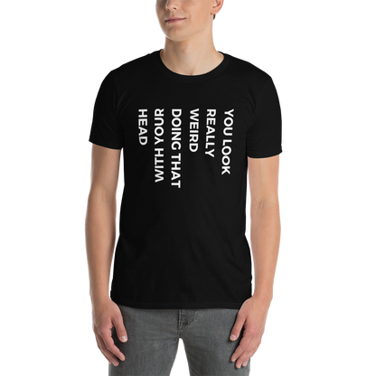 "You Look Really Weird" Short-Sleeve Men's T-Shirt