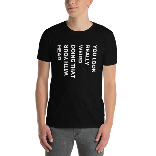 "You Look Really Weird" Short-Sleeve Men's T-Shirt