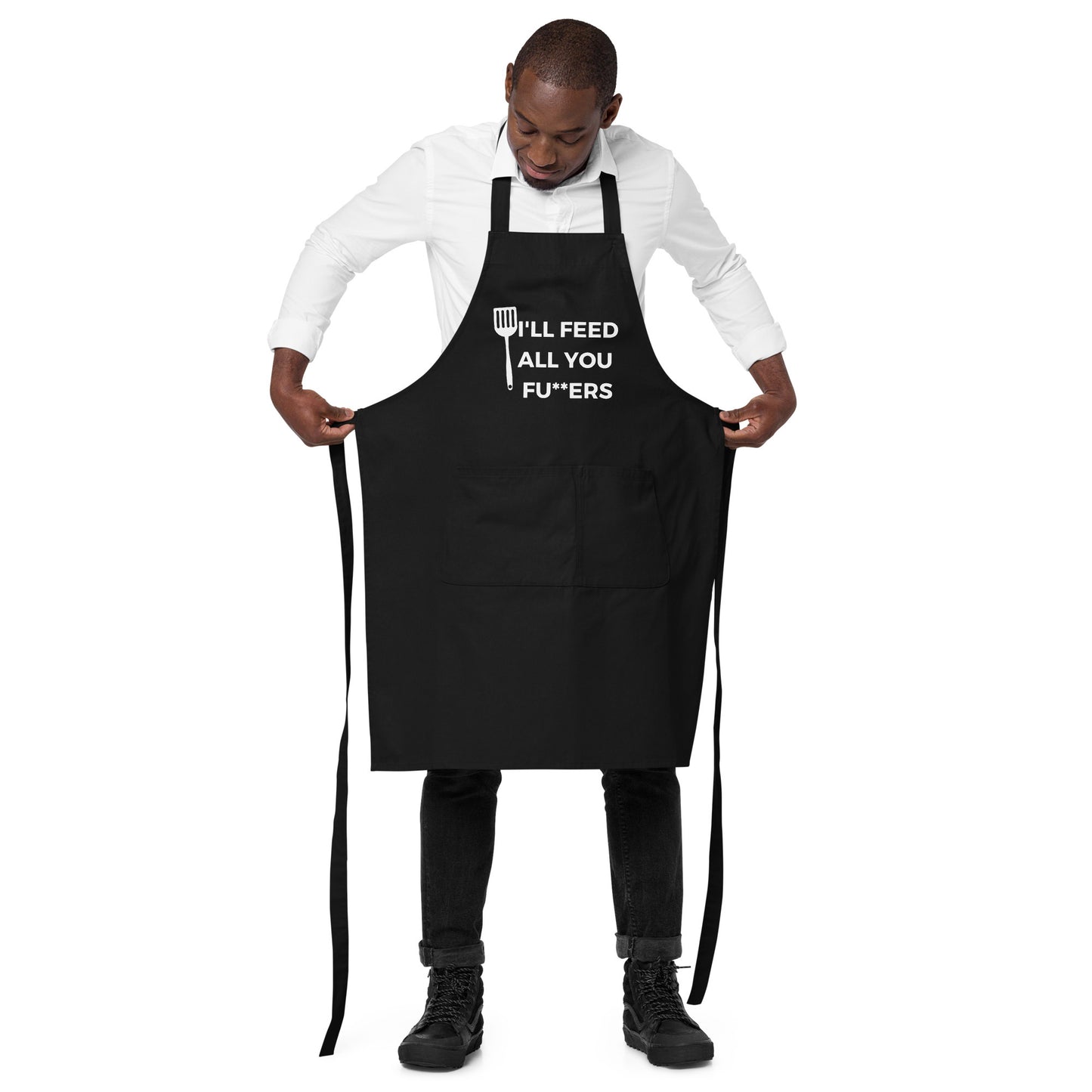 "I'll Feed All You Fu**ers" Organic cotton apron