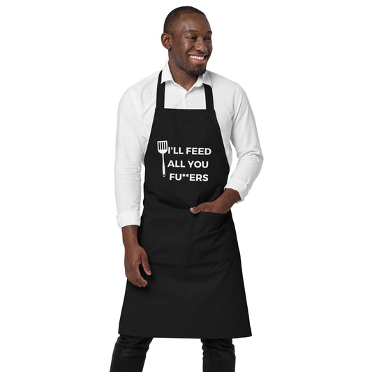 "I'll Feed All You Fu**ers" Organic cotton apron