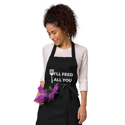 "I'll Feed All You Fu**ers" Organic cotton apron