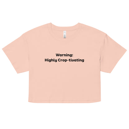 "Warning: Highly Crop-tivating" Women’s crop top