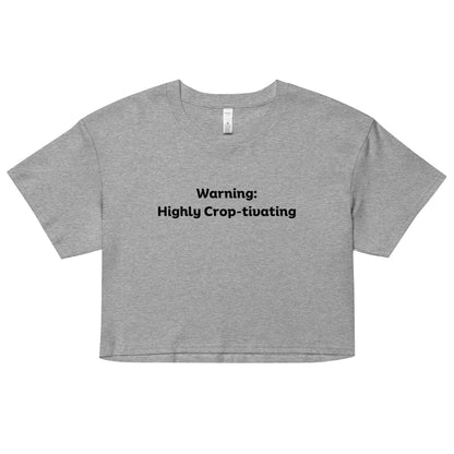 "Warning: Highly Crop-tivating" Women’s crop top