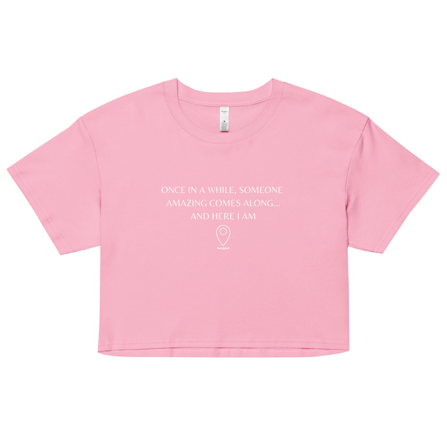 "Once In A While, Someone Amazing Comes Along... And Here I Am" Women’s crop top