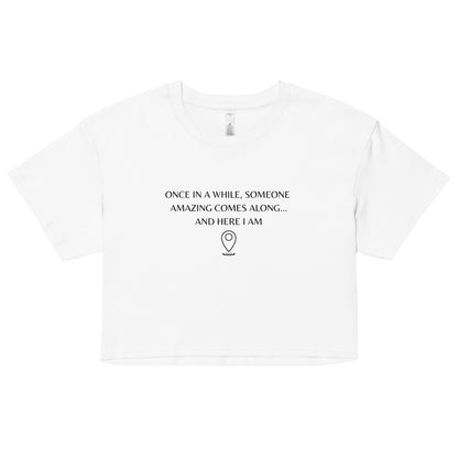 "Once In A While, Someone Amazing Comes Along... And Here I Am" Women’s crop top