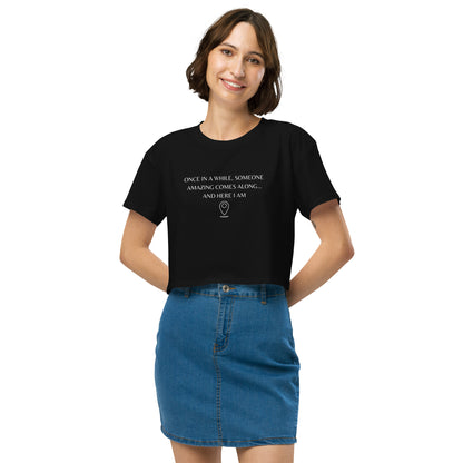 "Once In A While, Someone Amazing Comes Along... And Here I Am" Women’s crop top