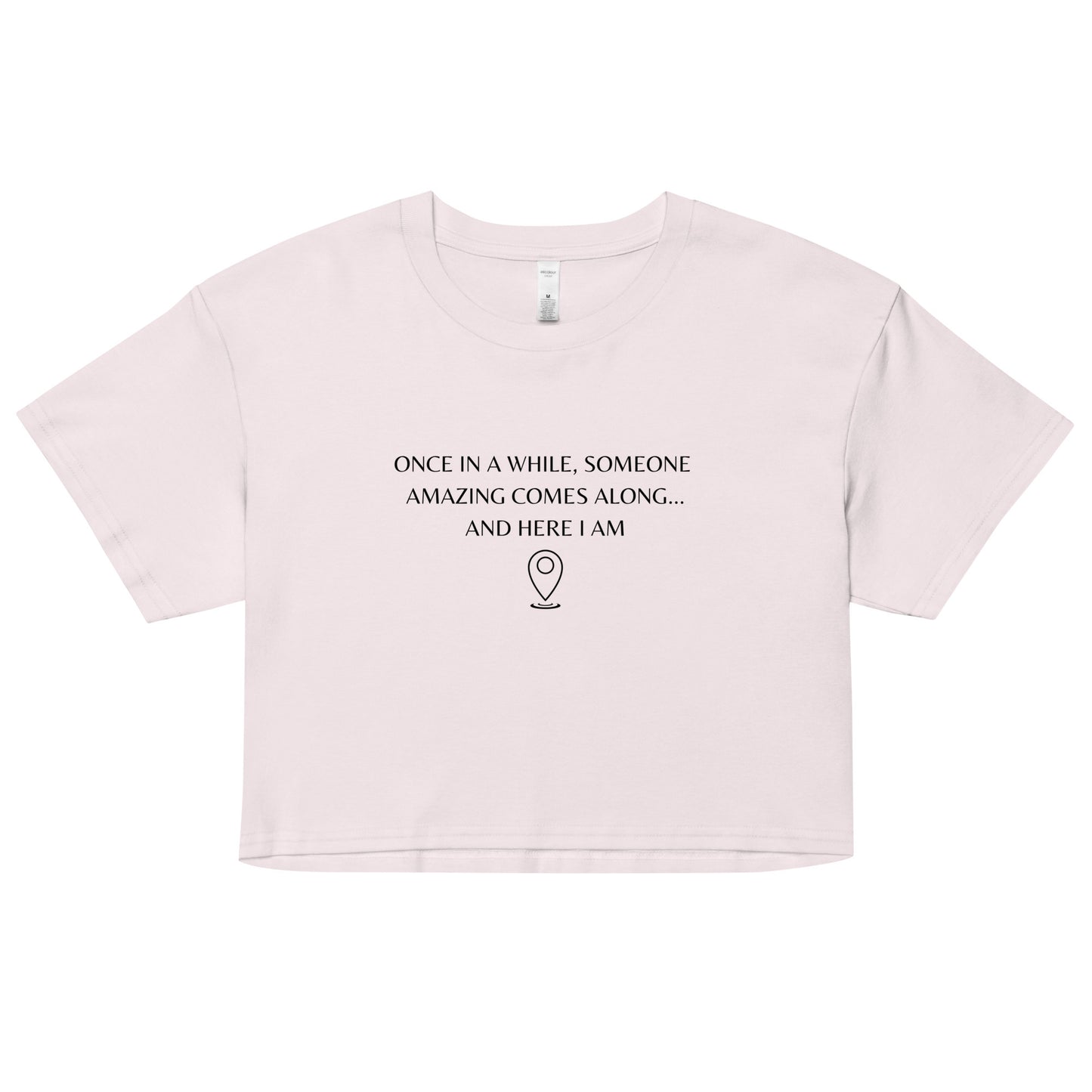 "Once In A While, Someone Amazing Comes Along... And Here I Am" Women’s crop top