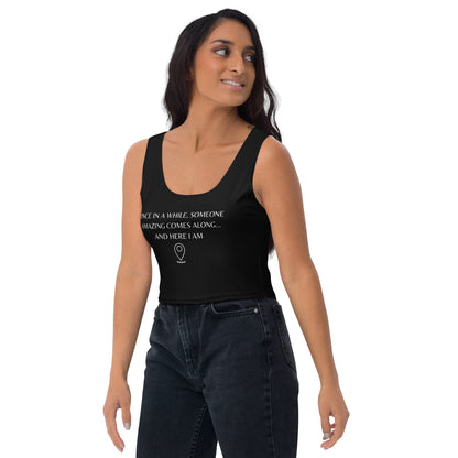 "Once In A While, Someone Amazing Comes Along... And Here I Am" Sleeveless Crop Top