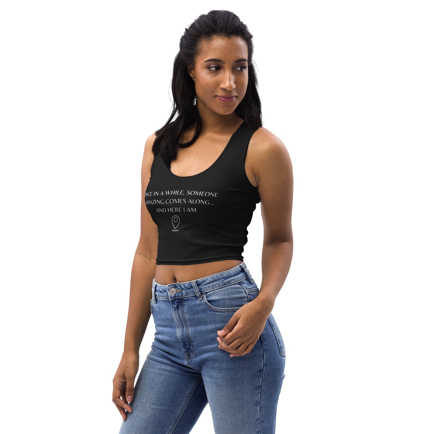 "Once In A While, Someone Amazing Comes Along... And Here I Am" Sleeveless Crop Top