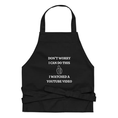 "Don't Worry I can Do This, I watched A Youtube Video" Organic cotton apron