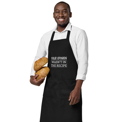 "Your Opinion, Wasn't In The Recipe" Organic cotton apron