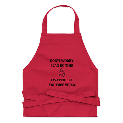 "Don't Worry I can Do This, I watched A Youtube Video" Organic cotton apron