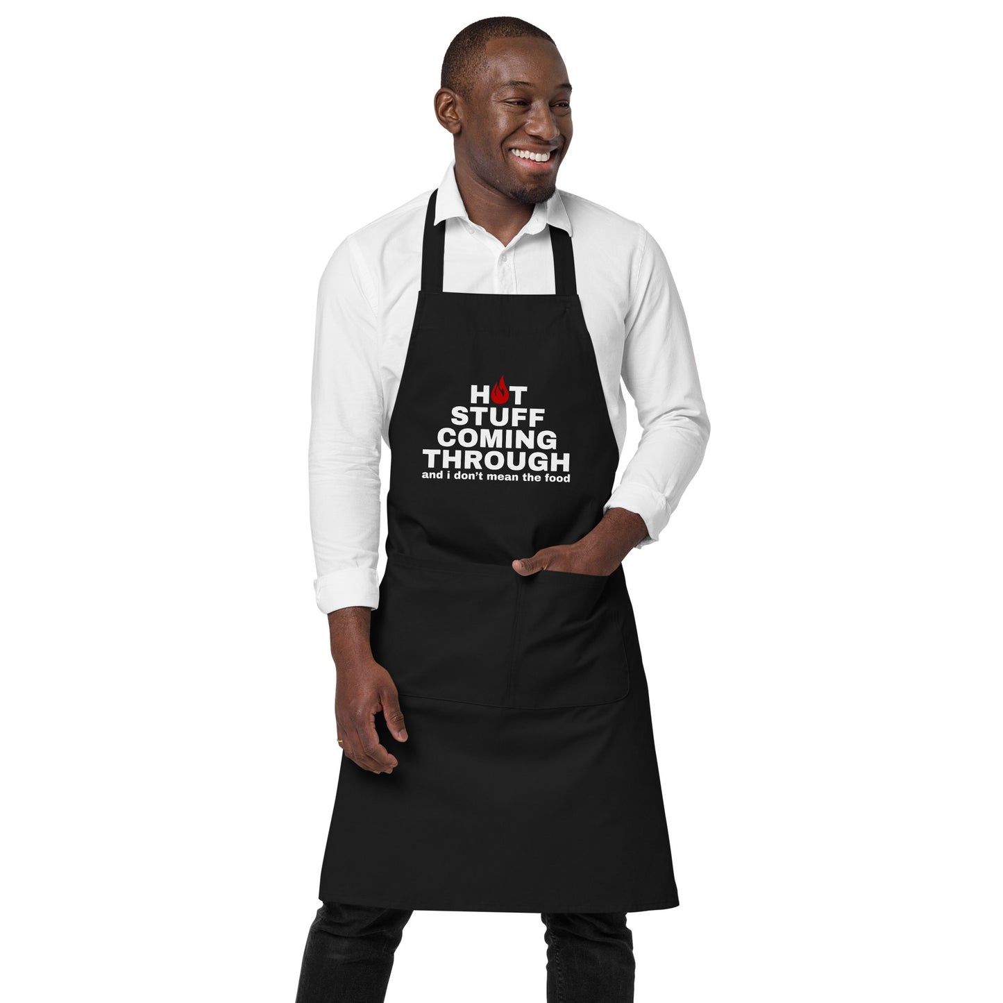 "Hot Stuff Coming Through And I Don't Mean The Food" Organic cotton apron