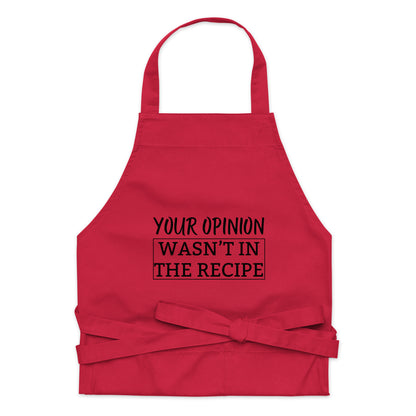 "Your Opinion, Wasn't In The Recipe" Organic cotton apron