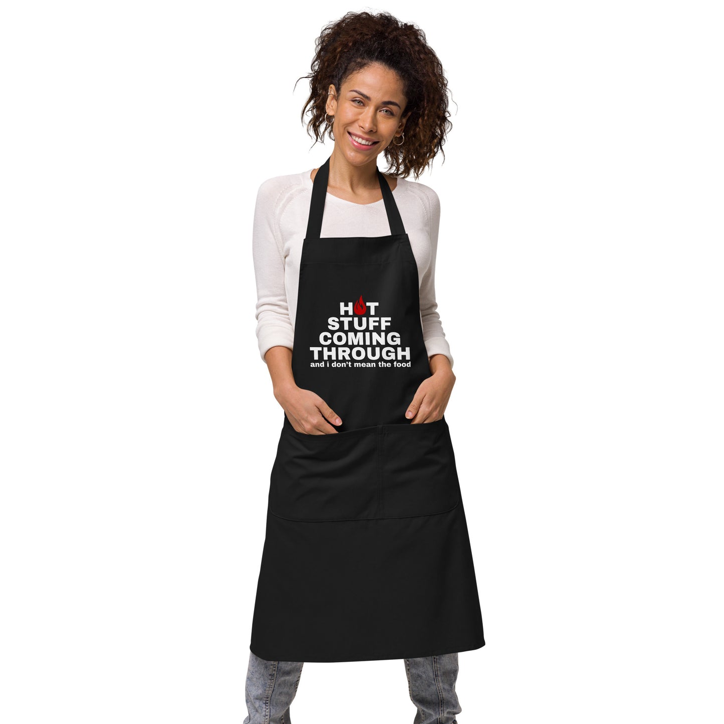 "Hot Stuff Coming Through And I Don't Mean The Food" Organic cotton apron