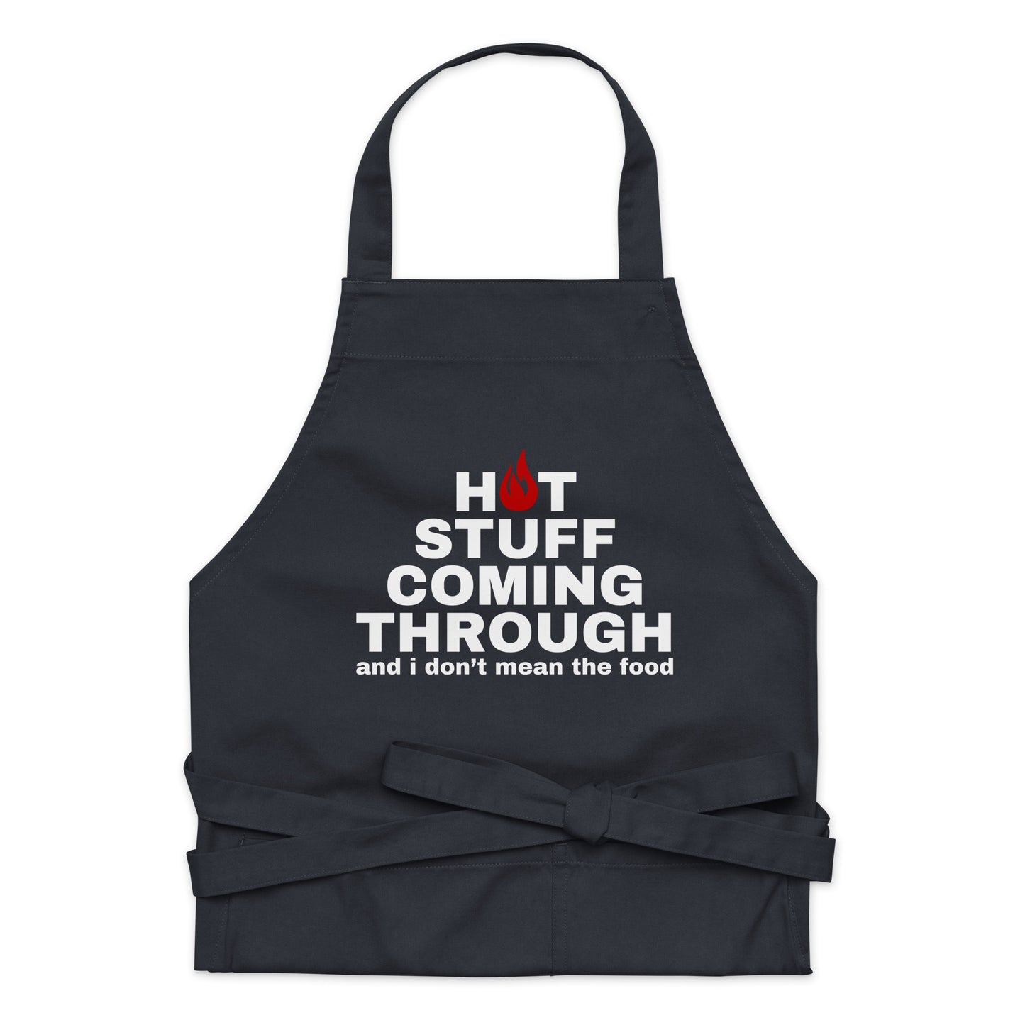 "Hot Stuff Coming Through And I Don't Mean The Food" Organic cotton apron