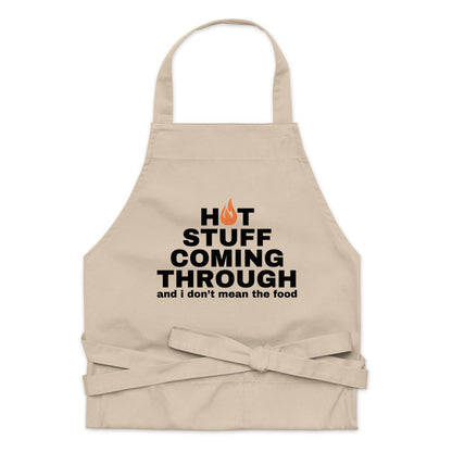 "Hot Stuff Coming Through And I Don't Mean The Food" Organic cotton apron