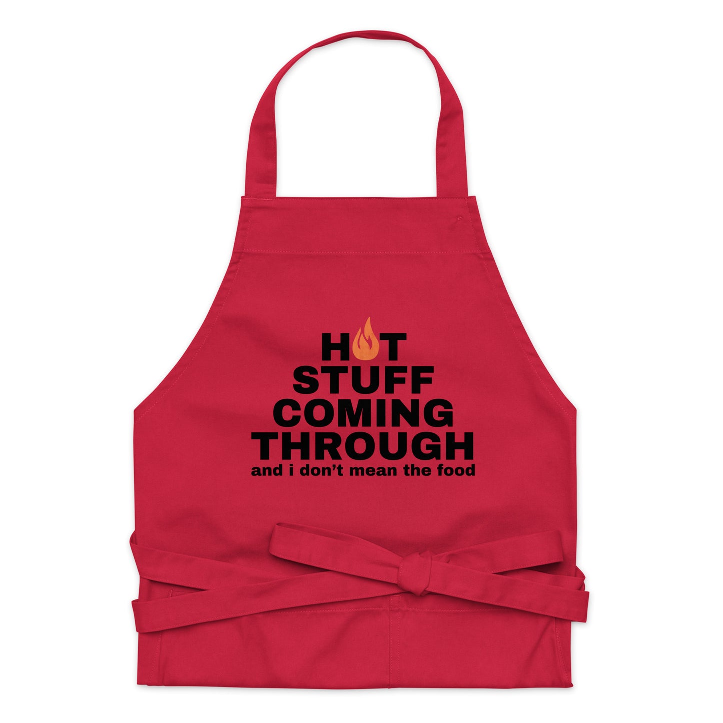 "Hot Stuff Coming Through And I Don't Mean The Food" Organic cotton apron