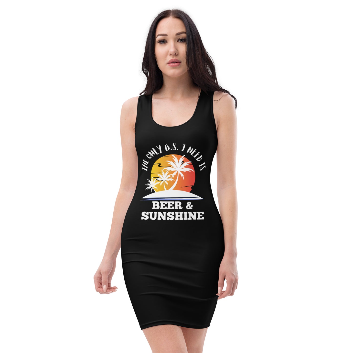 "The Only BS I Need Is Beer And Sunshine" Sublimation Cut & Sew Dress