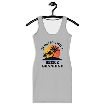 "The Only BS I Need Is Beer And Sunshine" Sublimation Cut & Sew Dress